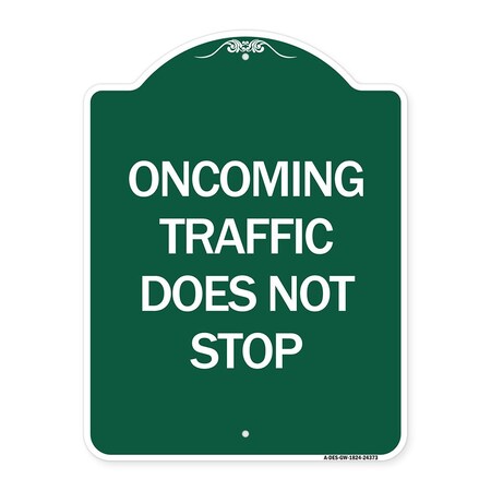 Signmission Oncoming Traffic Does Not Stop, Green & White Aluminum Architectural Sign, 18" x 24", GW-1824-24373 A-DES-GW-1824-24373